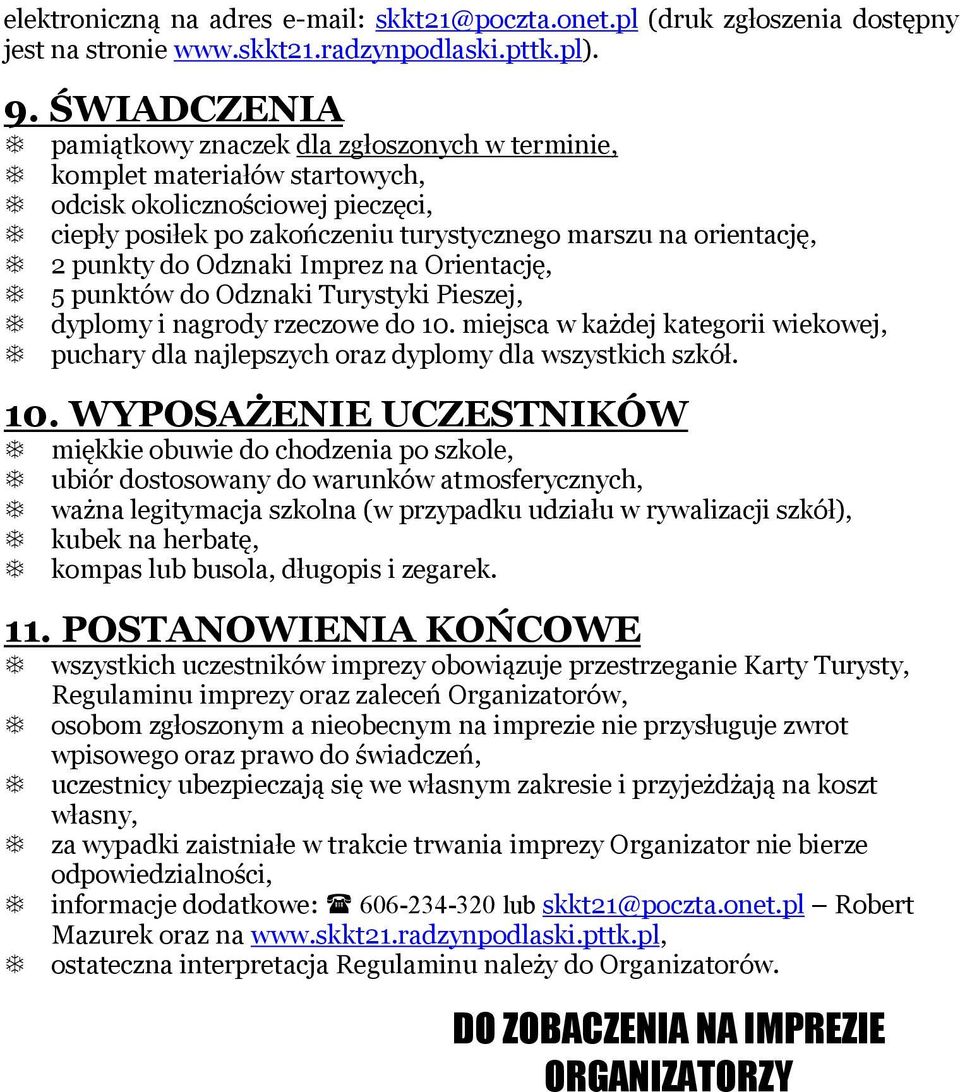 do Odznaki Imprez na Orientację, 5 punktów do Odznaki Turystyki Pieszej, dyplomy i nagrody rzeczowe do 10.