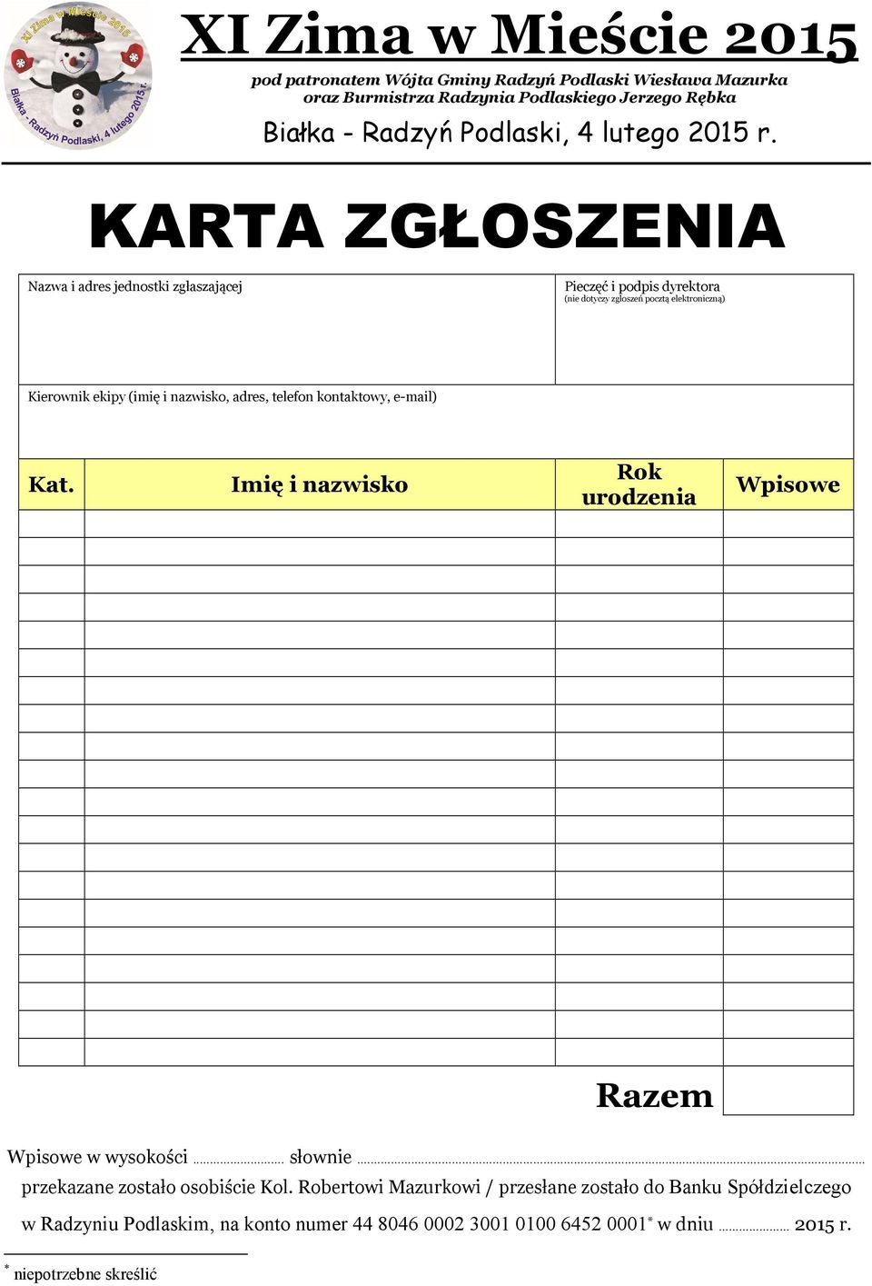 KARTA ZGŁOSZENIA Nazwa i adres jednostki zgłaszającej Pieczęć i podpis dyrektora (nie dotyczy zgłoszeń pocztą elektroniczną) Kierownik ekipy (imię i nazwisko, adres,