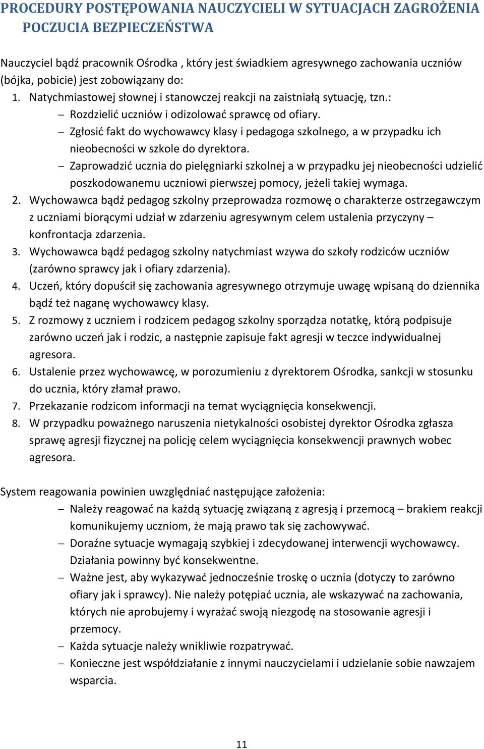 Zgłosić fakt do wychowawcy klasy i pedagoga szkolnego, a w przypadku ich nieobecności w szkole do dyrektora.