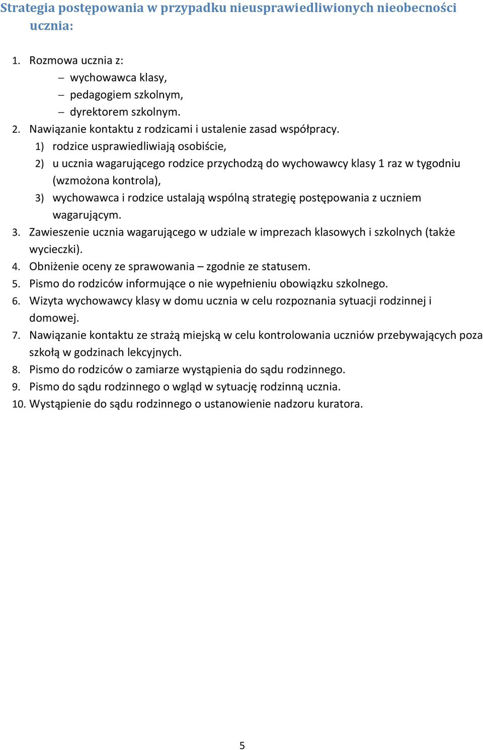 1) rodzice usprawiedliwiają osobiście, 2) u ucznia wagarującego rodzice przychodzą do wychowawcy klasy 1 raz w tygodniu (wzmożona kontrola), 3) wychowawca i rodzice ustalają wspólną strategię