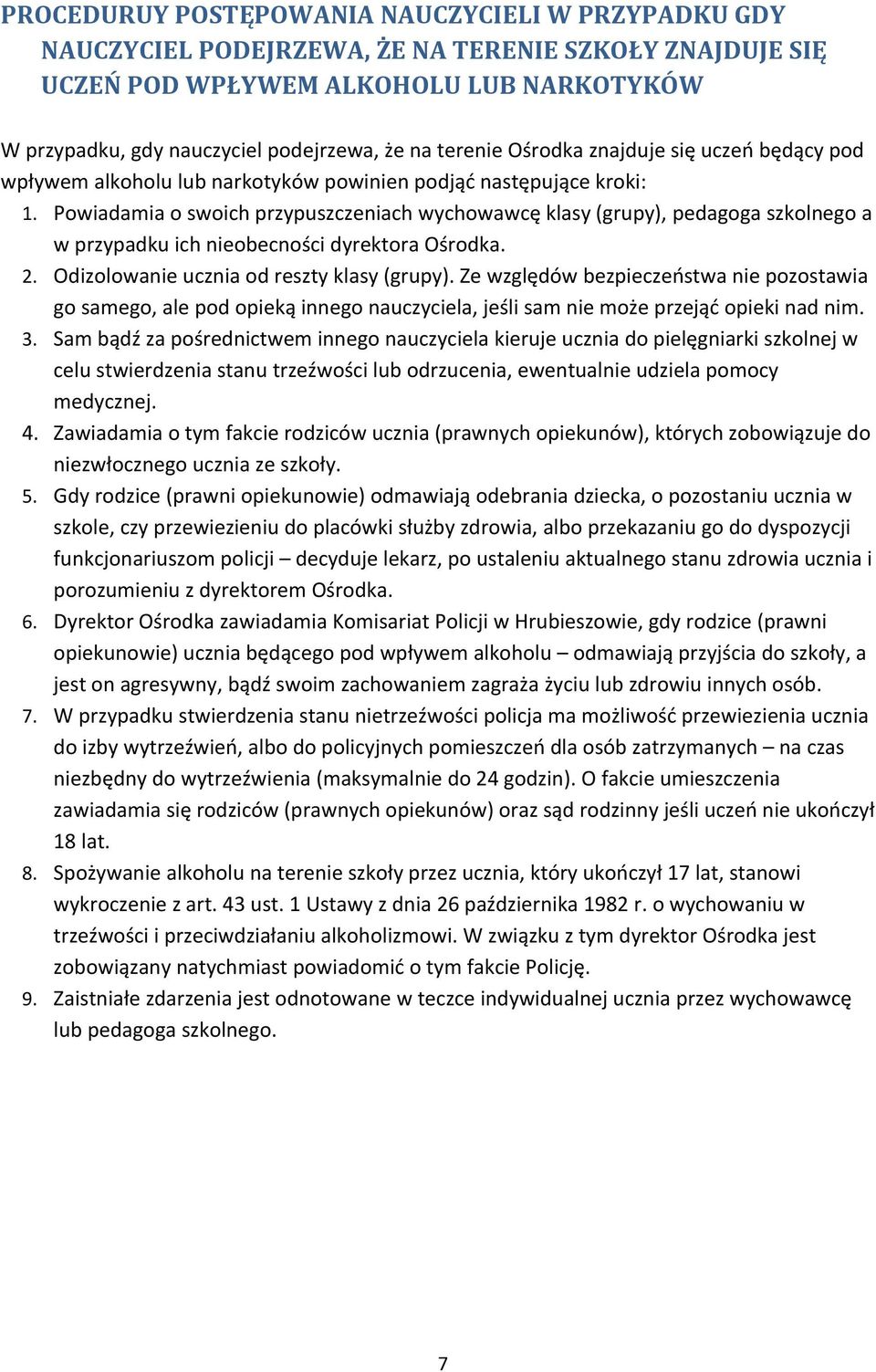 Powiadamia o swoich przypuszczeniach wychowawcę klasy (grupy), pedagoga szkolnego a w przypadku ich nieobecności dyrektora Ośrodka. 2. Odizolowanie ucznia od reszty klasy (grupy).