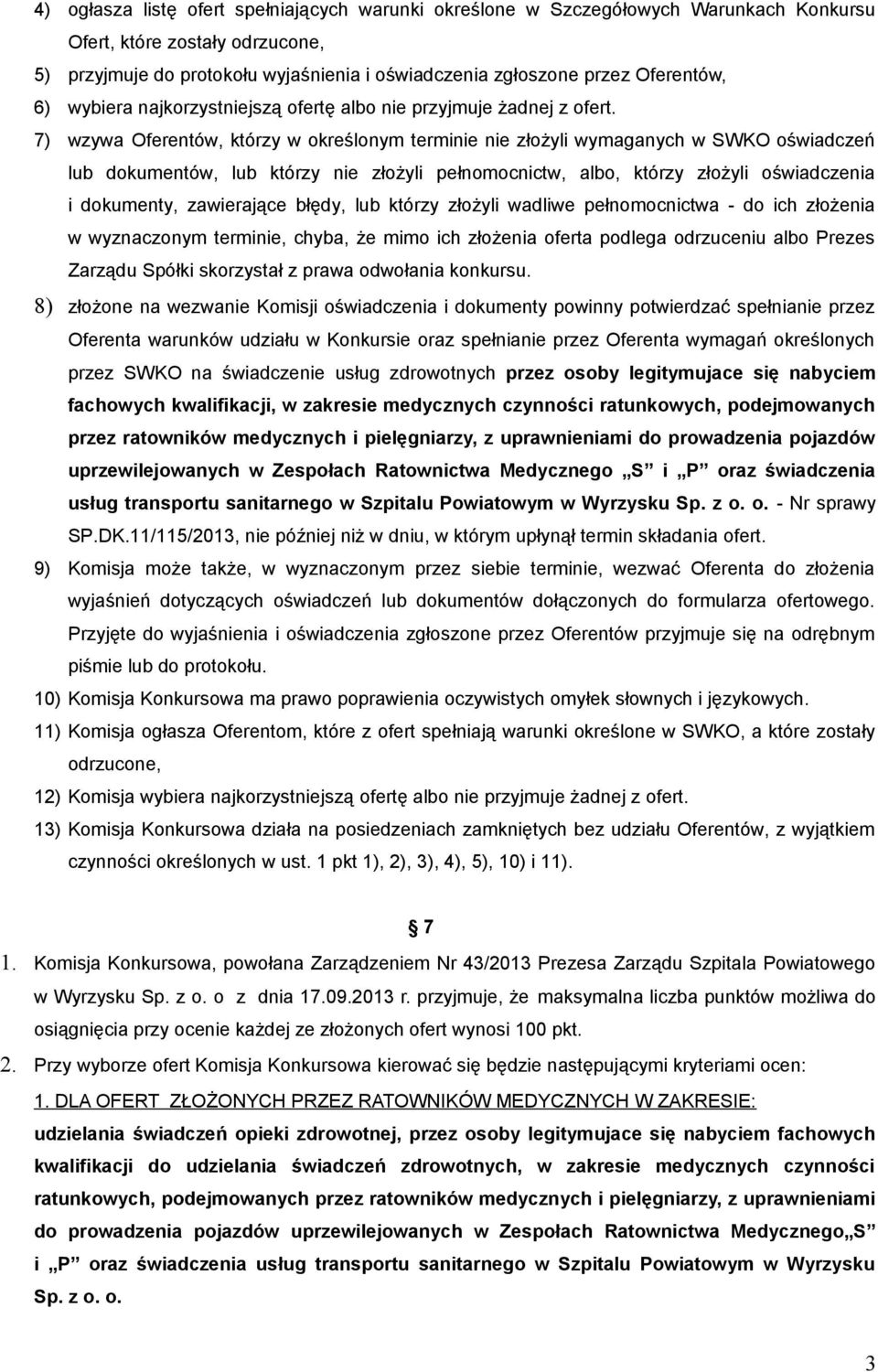 7) wzywa Oferentów, którzy w określonym terminie nie złożyli wymaganych w SWKO oświadczeń lub dokumentów, lub którzy nie złożyli pełnomocnictw, albo, którzy złożyli oświadczenia i dokumenty,