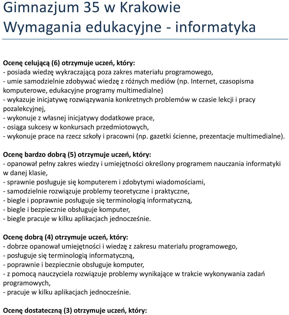 Internet, czasopisma komputerowe, edukacyjne programy multimedialne) - wykazuje inicjatywę rozwiązywania konkretnych problemów w czasie lekcji i pracy pozalekcyjnej, - wykonuje z własnej inicjatywy