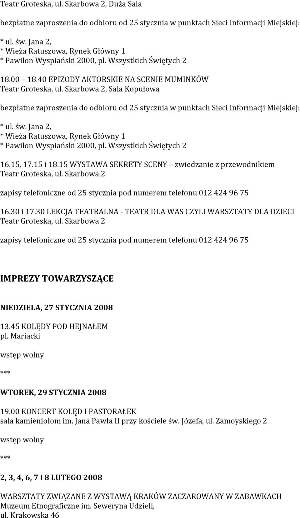 Mariacki WTOREK, 29 STYCZNIA 2008 19.00 KONCERT KOLĘD I PASTORAŁEK sala kamieniołom im. Jana Pawła II przy kościele św. Józefa, ul.