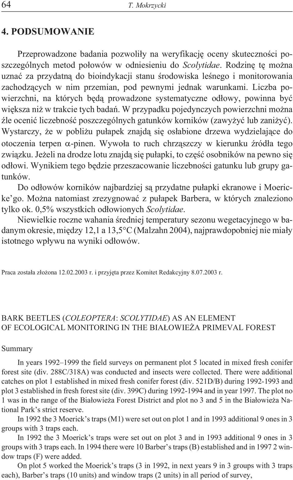 Liczba powierzchni, na których bêd¹ prowadzone systematyczne od³owy, powinna byæ wiêksza ni w trakcie tych badañ.