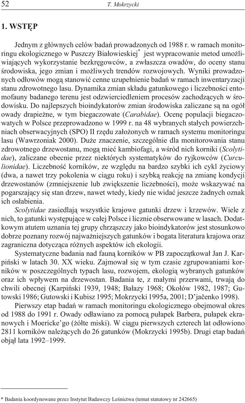 trendów rozwojowych. Wyniki prowadzonych od³owów mog¹ stanowiæ cenne uzupe³nienie badañ w ramach inwentaryzacji stanu zdrowotnego lasu.