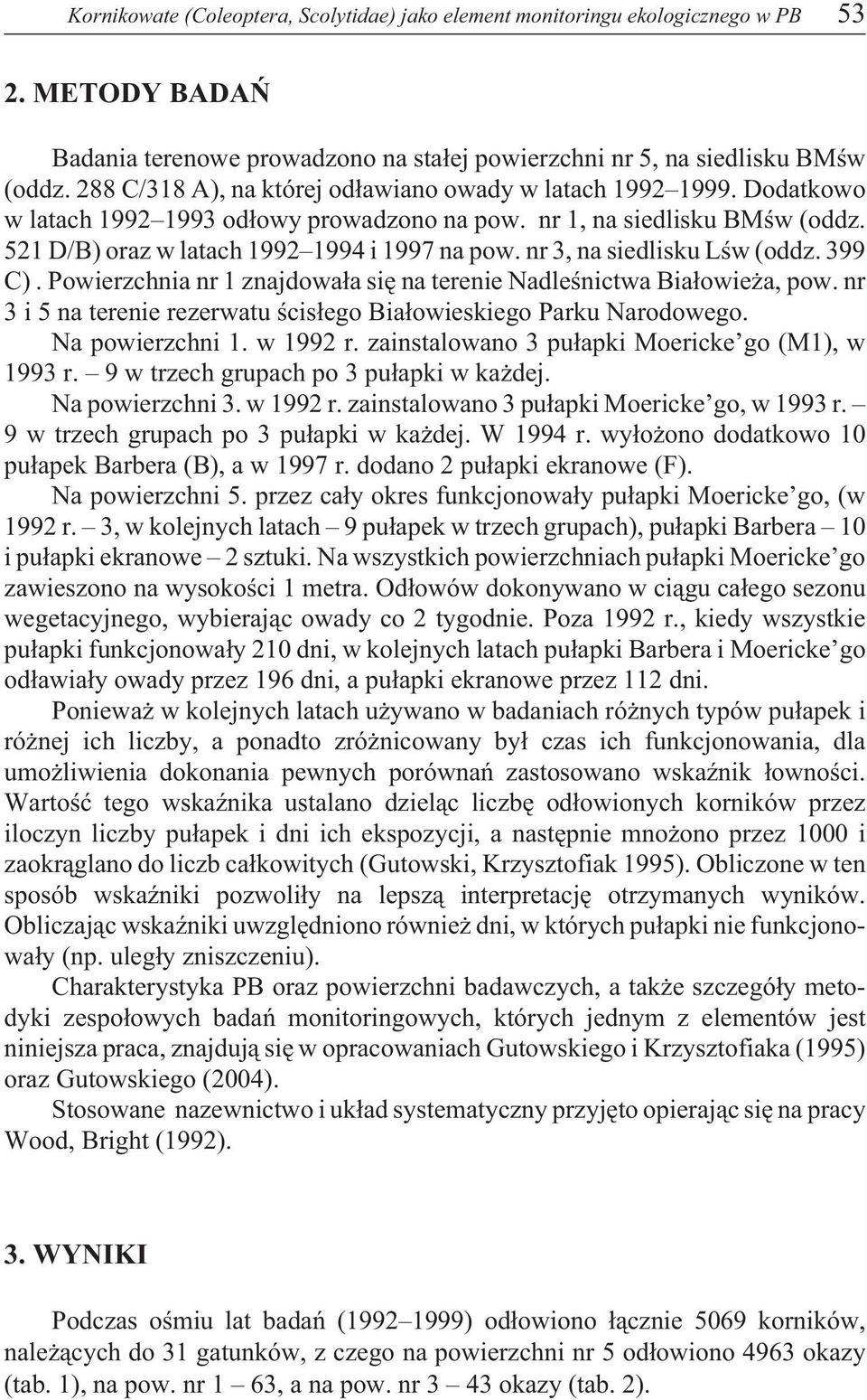 99 C). Powierzchnia nr znajdowa³a siê na terenie Nadleœnictwa Bia³owie a, pow. nr i na terenie rezerwatu œcis³ego Bia³owieskiego Parku Narodowego. Na powierzchni. w 99 r.