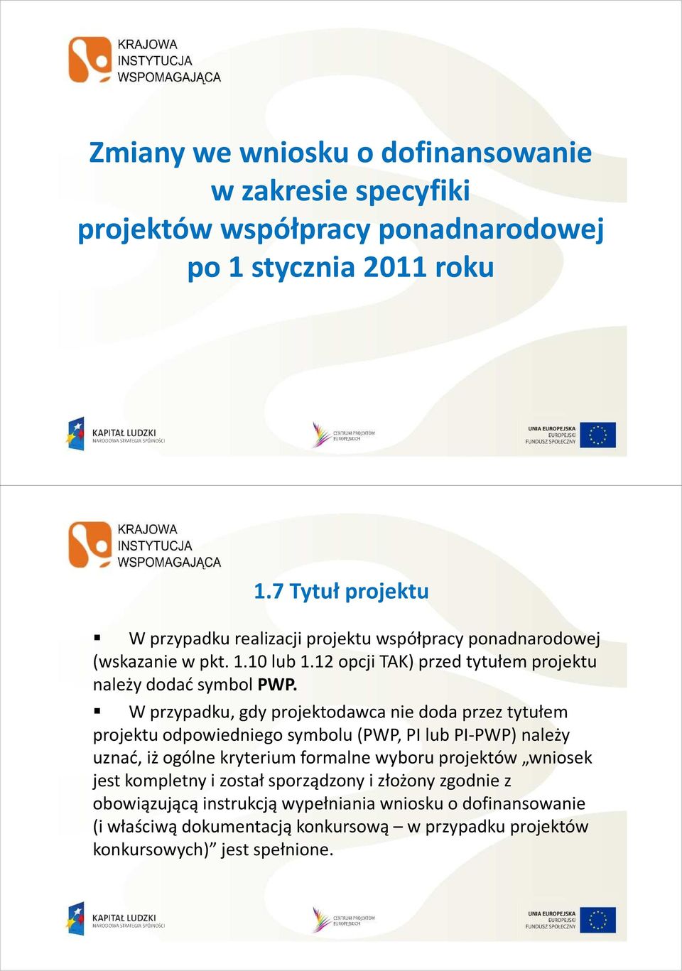 W przypadku, gdy projektodawca nie doda przez tytułem projektuodpowiedniego symbolu (PWP, PI lub PI-PWP) należy uznać, iż ogólne kryterium formalne wyboru projektów