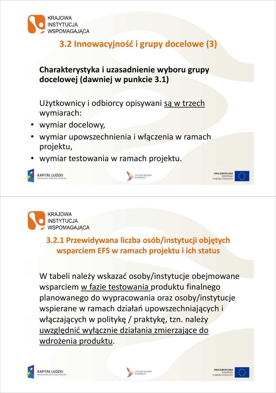 1 Przewidywana liczba osób/instytucji objętych wsparciem EFS w ramach projektu i ich status W tabeli należy wskazać osoby/instytucje obejmowane wsparciem w fazie