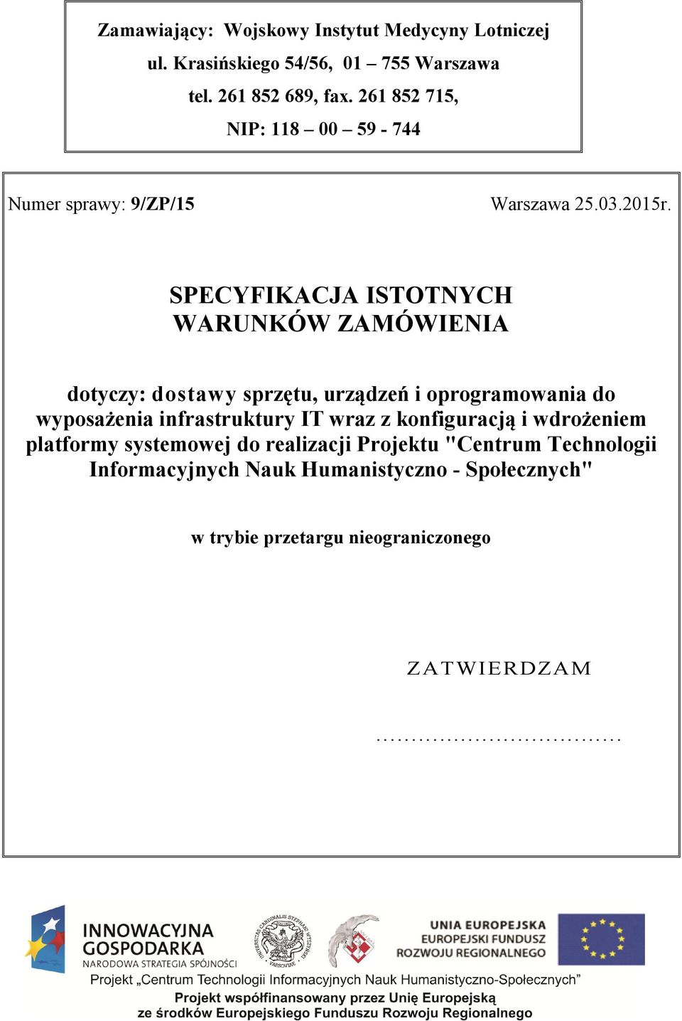 SPECYFIKACJA ISTOTNYCH WARUNKÓW ZAMÓWIENIA dotyczy: dostawy sprzętu, urządzeń i oprogramowania do wyposażenia infrastruktury IT