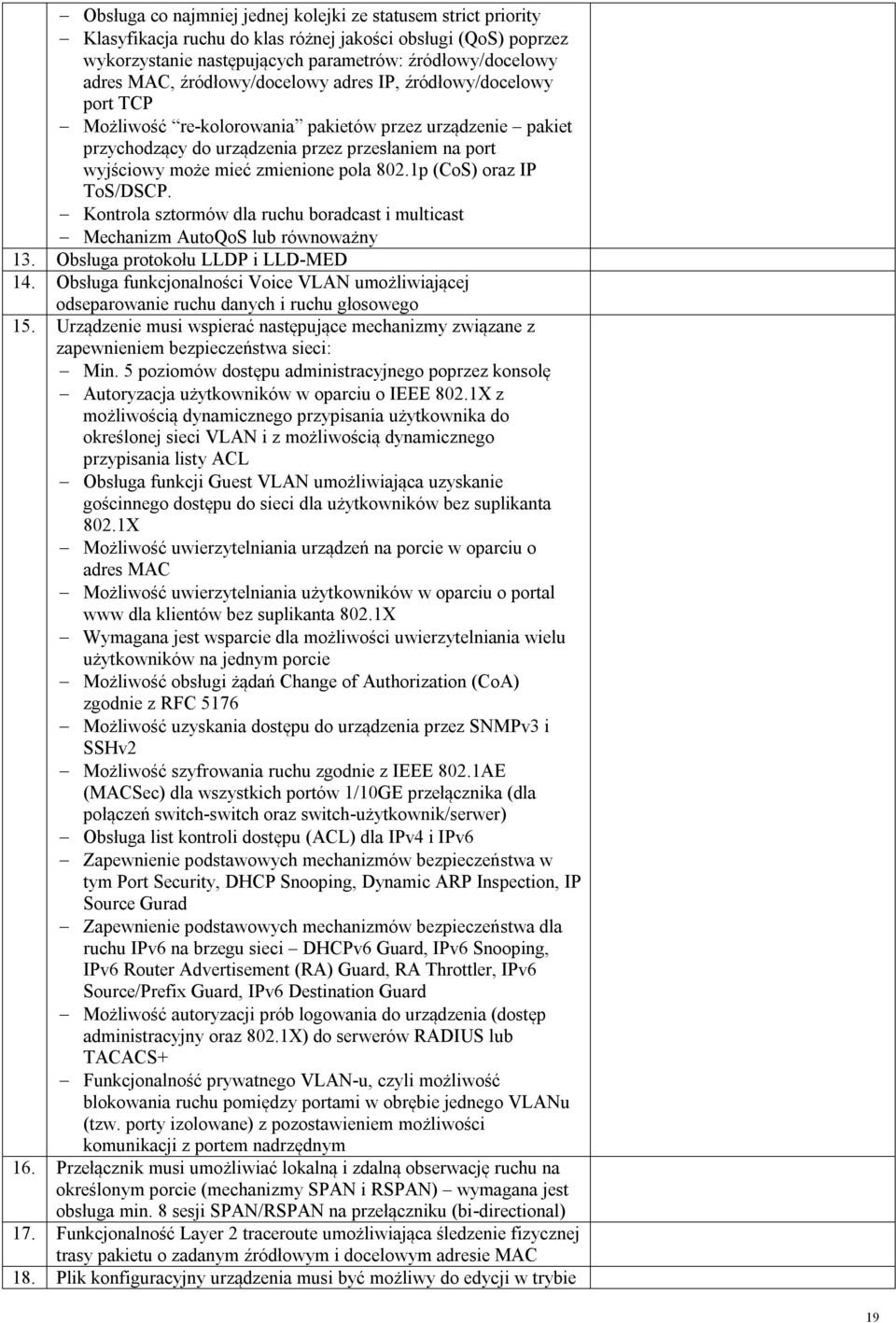 pola 802.1p (CoS) oraz IP ToS/DSCP. Kontrola sztormów dla ruchu boradcast i multicast Mechanizm AutoQoS lub równoważny 13. Obsługa protokołu LLDP i LLD-MED 14.