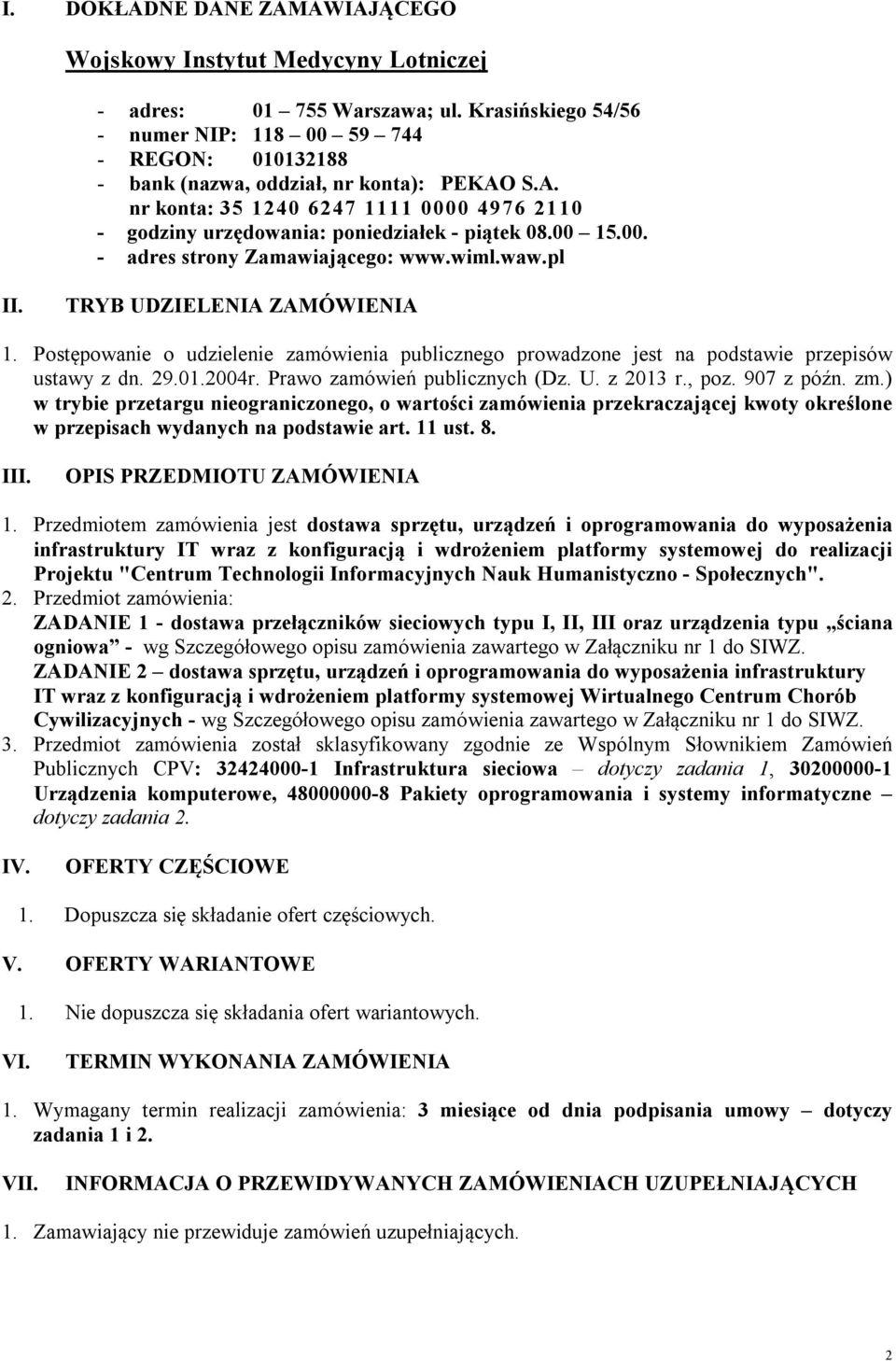 00 15.00. - adres strony Zamawiającego: www.wiml.waw.pl II. TRYB UDZIELENIA ZAMÓWIENIA 1. Postępowanie o udzielenie zamówienia publicznego prowadzone jest na podstawie przepisów ustawy z dn. 29.01.