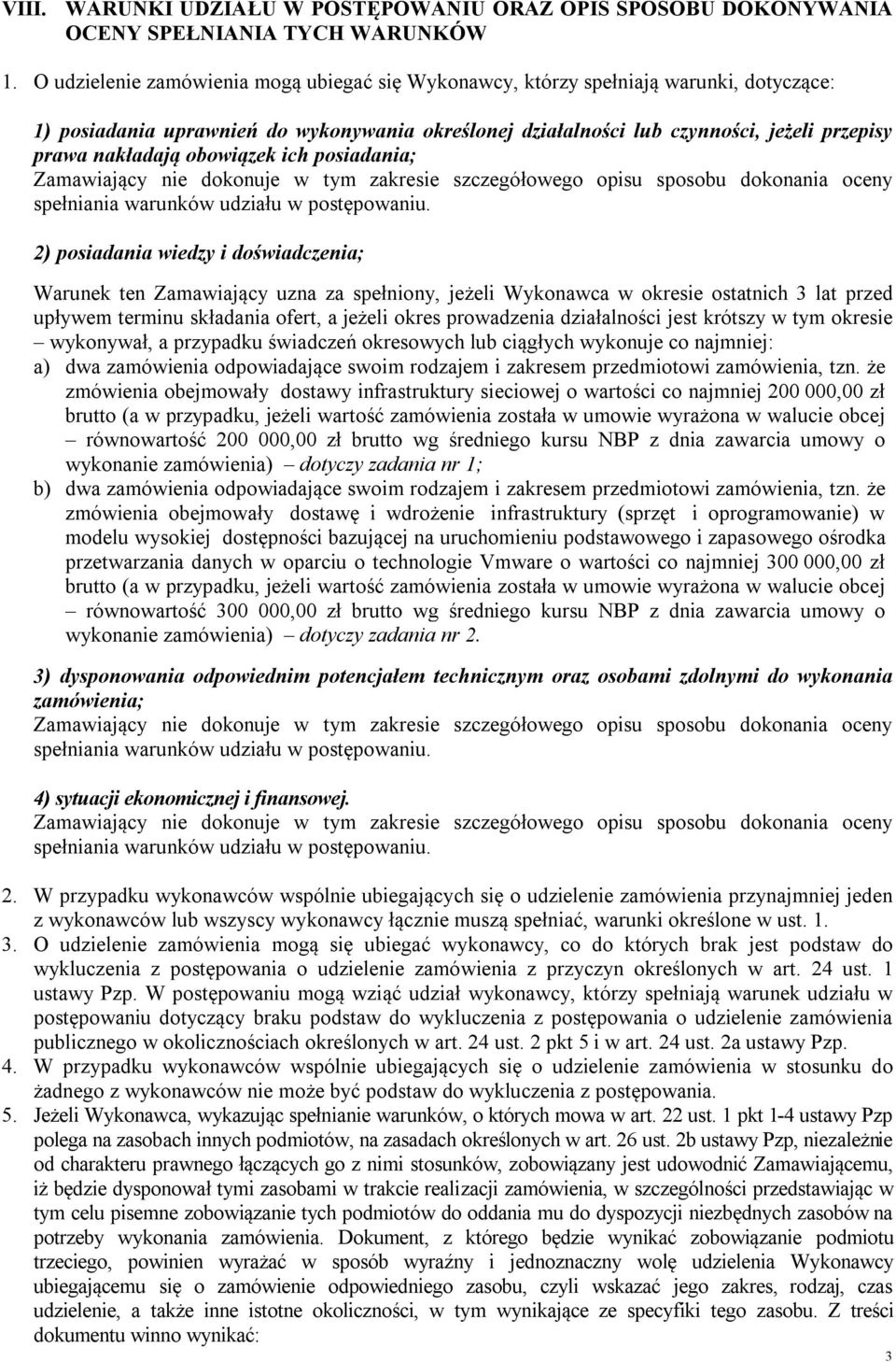 obowiązek ich posiadania; Zamawiający nie dokonuje w tym zakresie szczegółowego opisu sposobu dokonania oceny spełniania warunków udziału w postępowaniu.