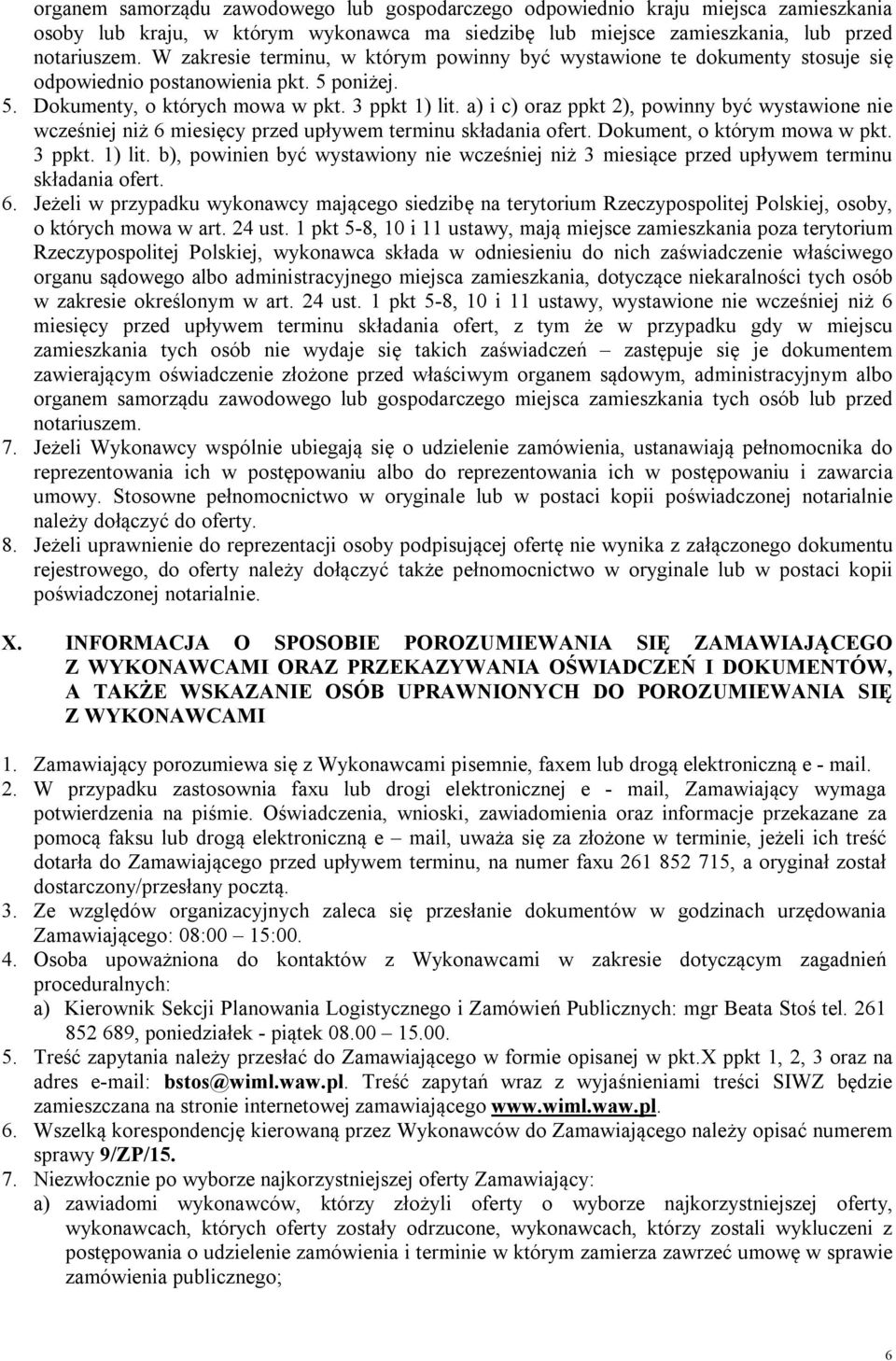 a) i c) oraz ppkt 2), powinny być wystawione nie wcześniej niż 6 miesięcy przed upływem terminu składania ofert. Dokument, o którym mowa w pkt. 3 ppkt. 1) lit.