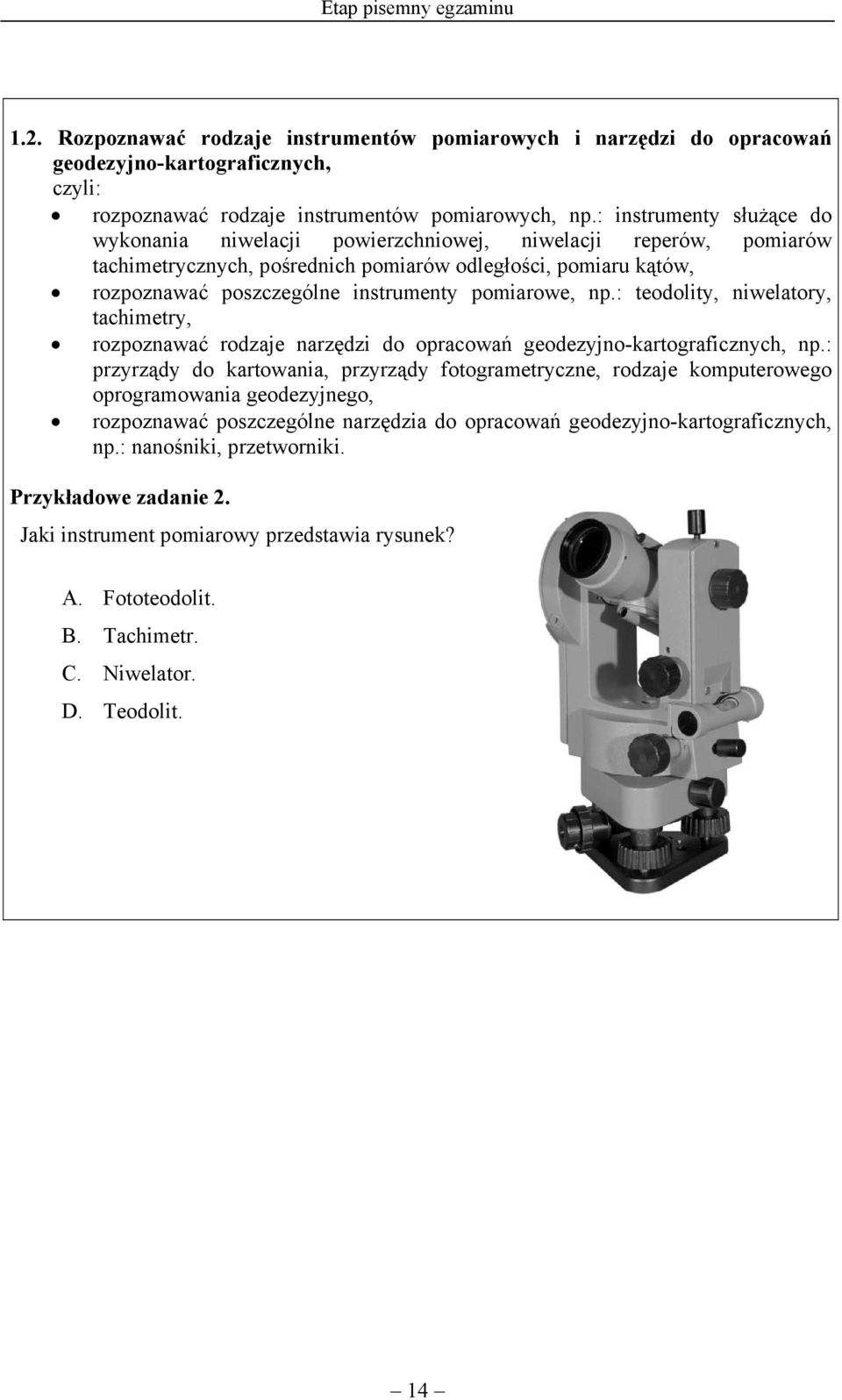 pomiarowe, np.: teodolity, niwelatory, tachimetry, rozpoznawać rodzaje narzędzi do opracowań geodezyjno-kartograficznych, np.