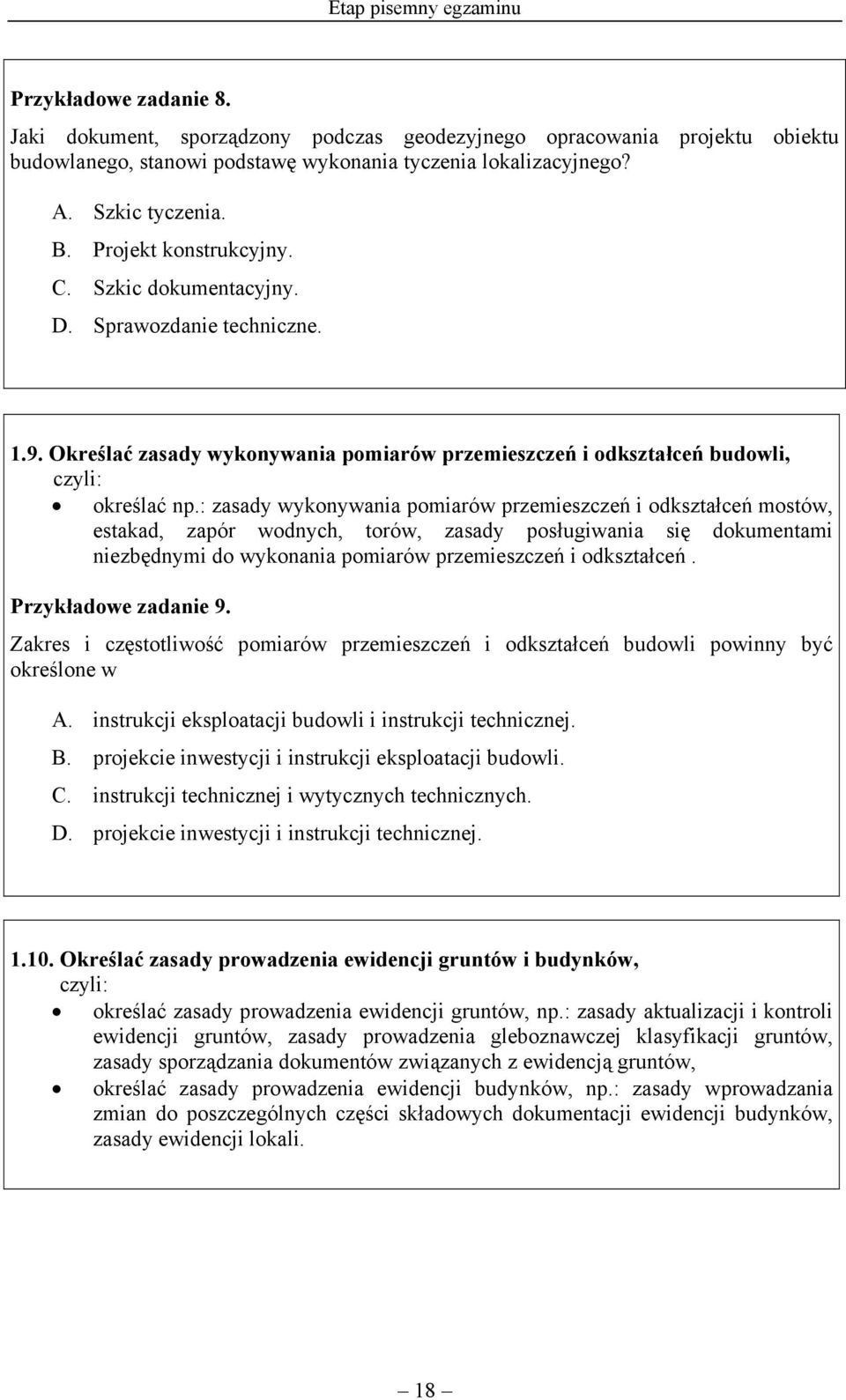 : zasady wykonywania pomiarów przemieszczeń i odkształceń mostów, estakad, zapór wodnych, torów, zasady posługiwania się dokumentami niezbędnymi do wykonania pomiarów przemieszczeń i odkształceń.