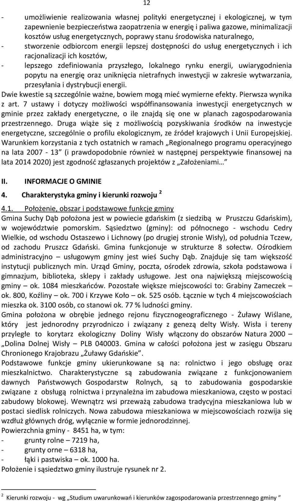 energii, uwiarygodnienia popytu na energię oraz uniknięcia nietrafnych inwestycji w zakresie wytwarzania, przesyłania i dystrybucji energii.