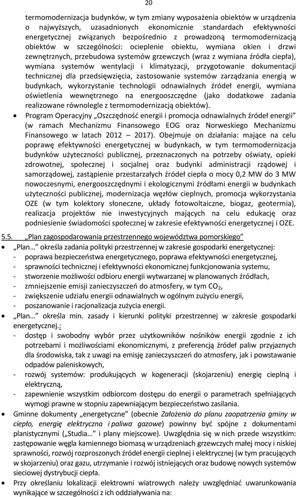 klimatyzacji, przygotowanie dokumentacji technicznej dla przedsięwzięcia, zastosowanie systemów zarządzania energią w budynkach, wykorzystanie technologii odnawialnych źródeł energii, wymiana