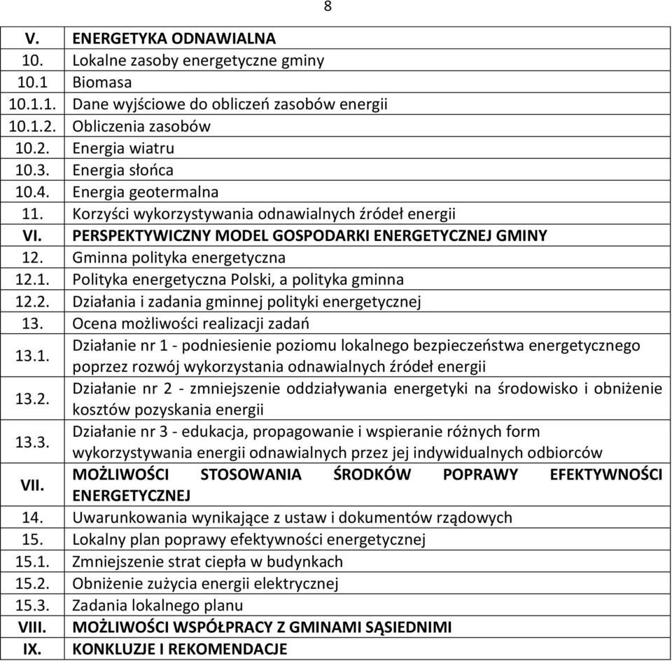 2. Działania i zadania gminnej polityki energetycznej 13. Ocena możliwości realizacji zadań 13.1. Działanie nr 1 - podniesienie poziomu lokalnego bezpieczeństwa energetycznego poprzez rozwój wykorzystania odnawialnych źródeł energii 13.