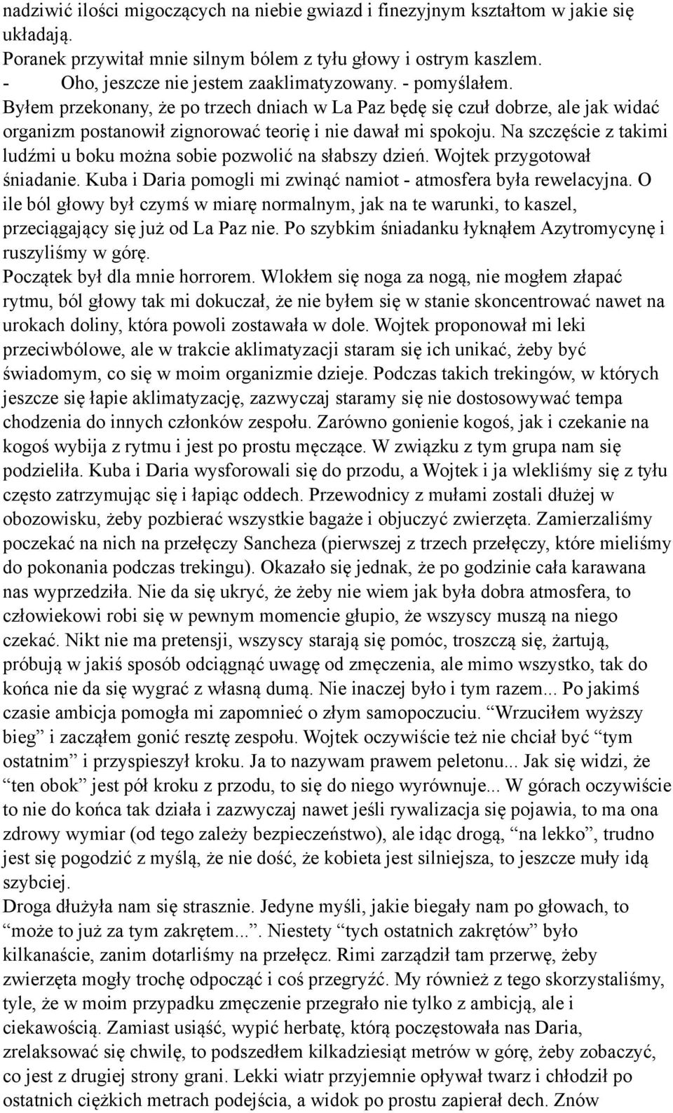 Na szczęście z takimi ludźmi u boku można sobie pozwolić na słabszy dzień. Wojtek przygotował śniadanie. Kuba i Daria pomogli mi zwinąć namiot - atmosfera była rewelacyjna.