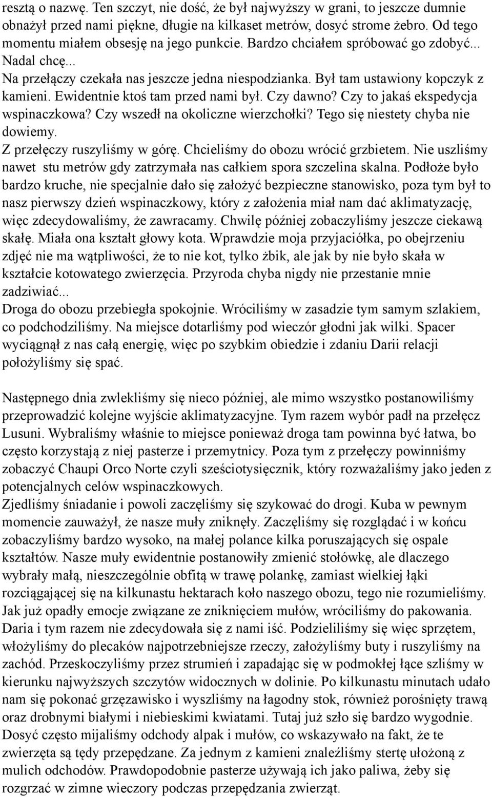 Ewidentnie ktoś tam przed nami był. Czy dawno? Czy to jakaś ekspedycja wspinaczkowa? Czy wszedł na okoliczne wierzchołki? Tego się niestety chyba nie dowiemy. Z przełęczy ruszyliśmy w górę.