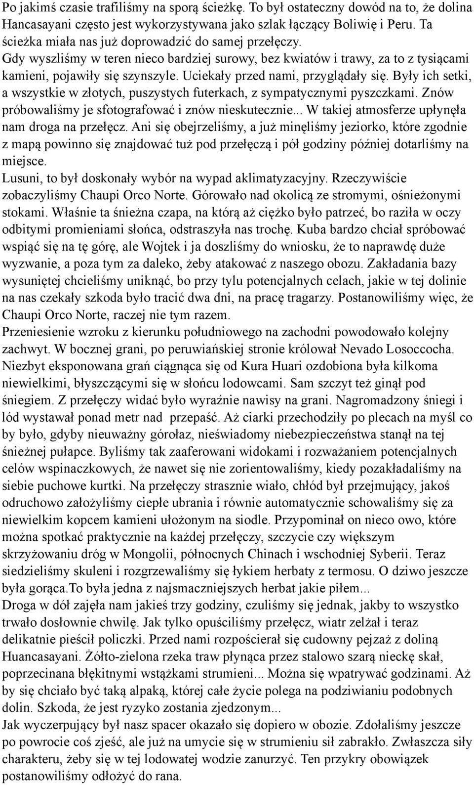 Uciekały przed nami, przyglądały się. Były ich setki, a wszystkie w złotych, puszystych futerkach, z sympatycznymi pyszczkami. Znów próbowaliśmy je sfotografować i znów nieskutecznie.