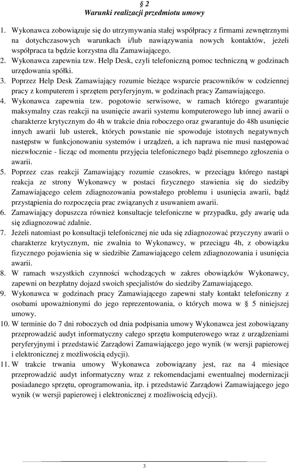 Zamawiającego. 2. Wykonawca zapewnia tzw. Help Desk, czyli telefoniczną pomoc techniczną w godzinach urzędowania spółki. 3.