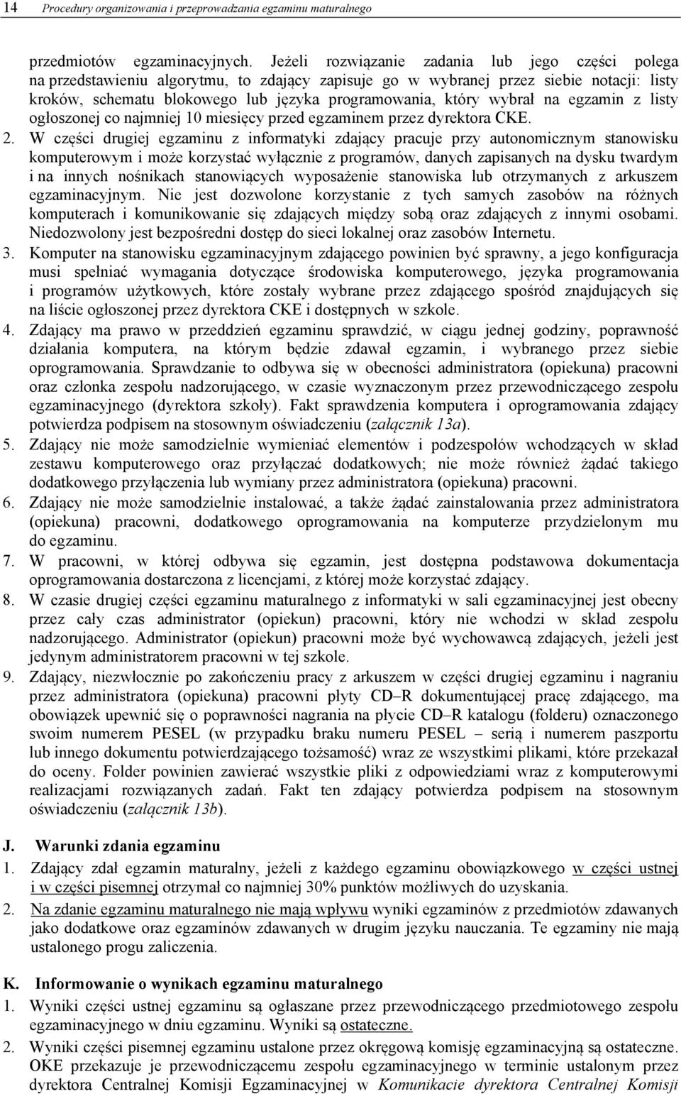 wybrał na egzamin z listy ogłoszonej co najmniej 10 miesięcy przed egzaminem przez dyrektora CKE. 2.