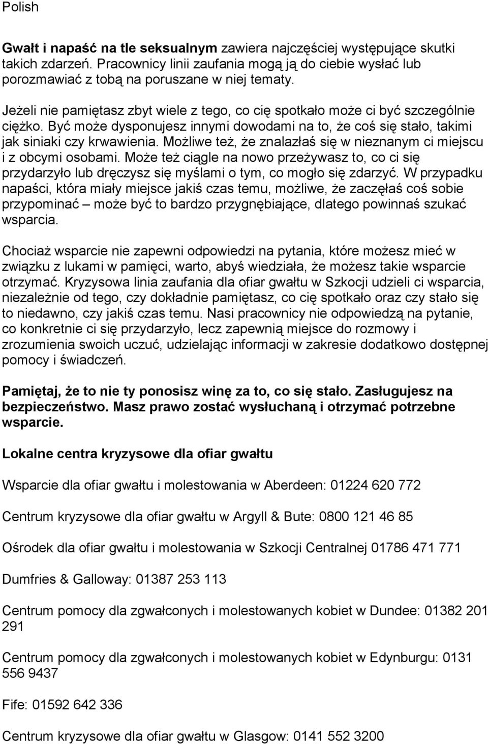 MoŜliwe teŝ, Ŝe znalazłaś się w nieznanym ci miejscu i z obcymi osobami. MoŜe teŝ ciągle na nowo przeŝywasz to, co ci się przydarzyło lub dręczysz się myślami o tym, co mogło się zdarzyć.