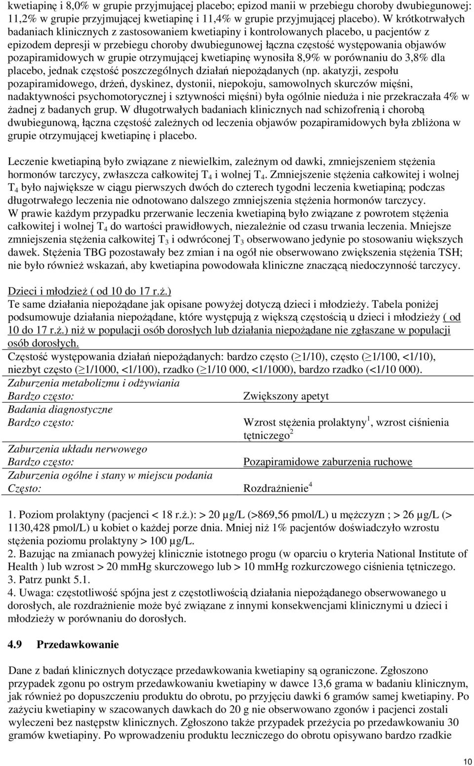 pozapiramidowych w grupie otrzymującej kwetiapinę wynosiła 8,9% w porównaniu do 3,8% dla placebo, jednak częstość poszczególnych działań niepożądanych (np.