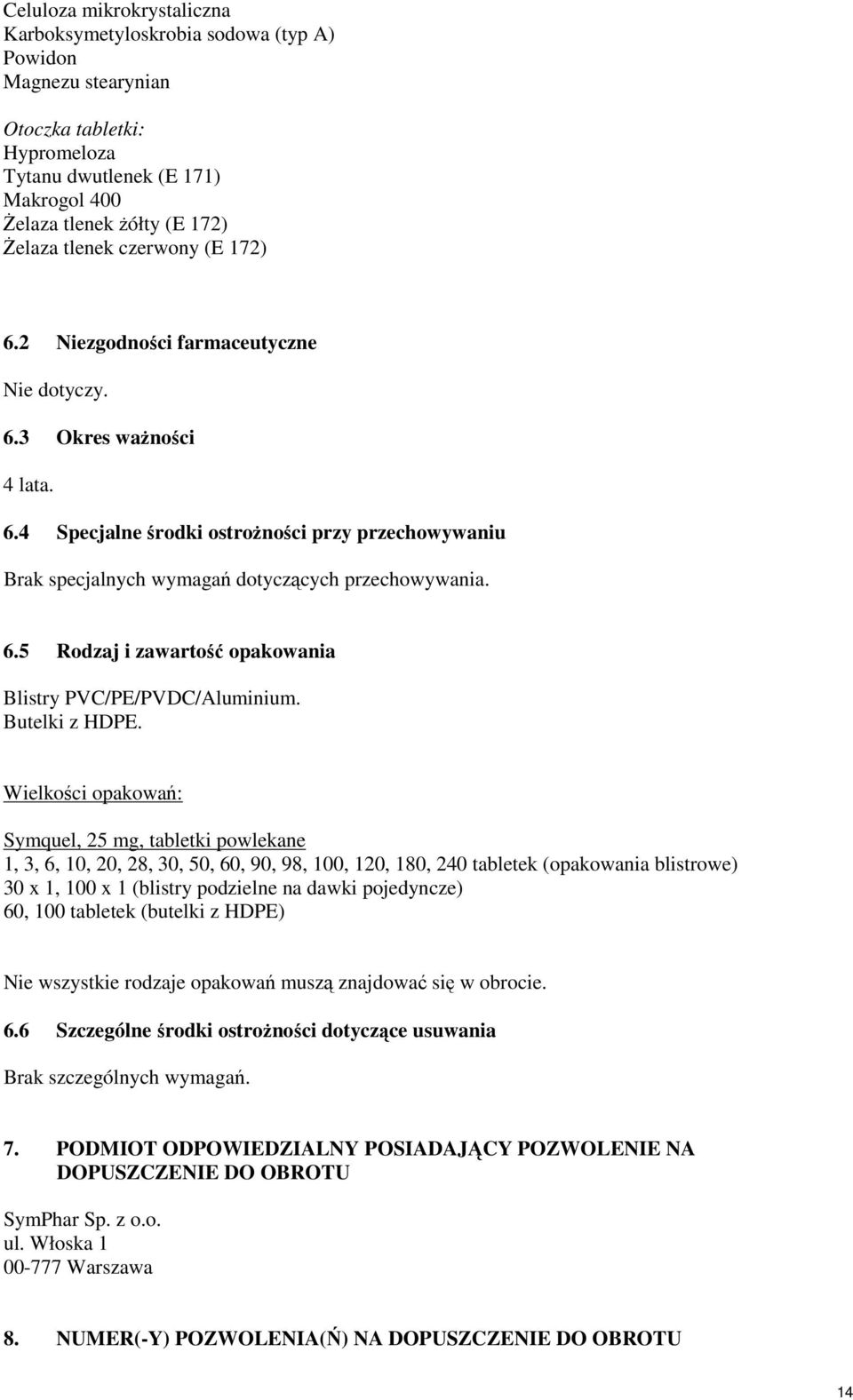 6.5 Rodzaj i zawartość opakowania Blistry PVC/PE/PVDC/Aluminium. Butelki z HDPE.