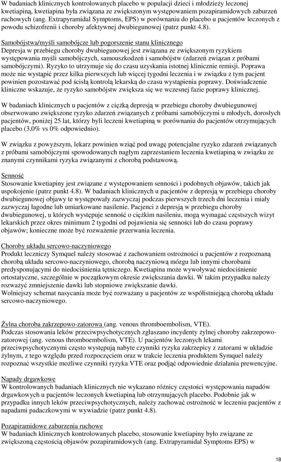 Samobójstwa/myśli samobójcze lub pogorszenie stanu klinicznego Depresja w przebiegu choroby dwubiegunowej jest związana ze zwiększonym ryzykiem występowania myśli samobójczych, samouszkodzeń i