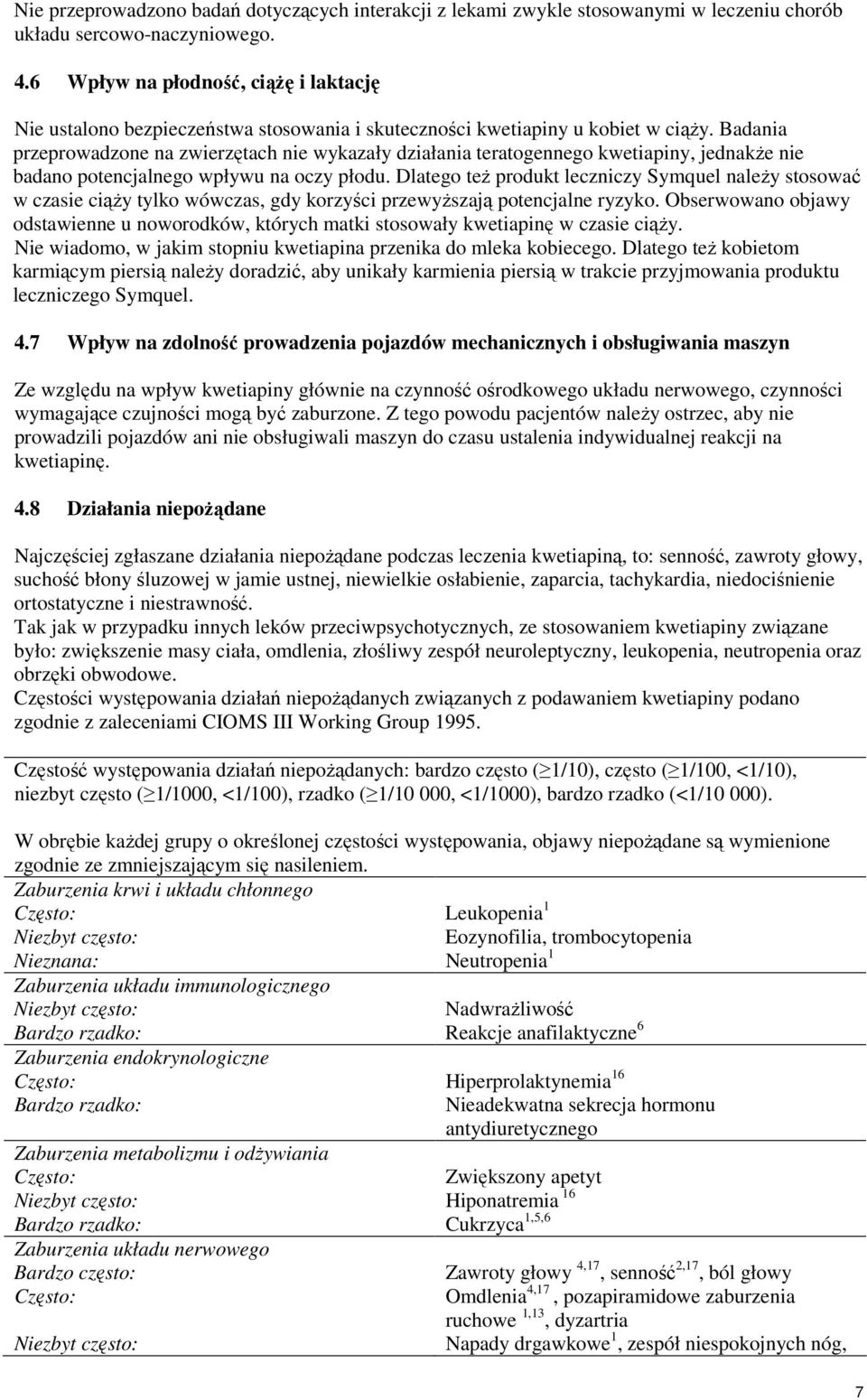 Badania przeprowadzone na zwierzętach nie wykazały działania teratogennego kwetiapiny, jednakże nie badano potencjalnego wpływu na oczy płodu.