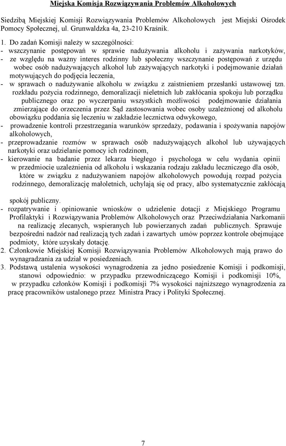 urzędu wobec osób nadużywających alkohol lub zażywających narkotyki i podejmowanie działań motywujących do podjęcia leczenia, - w sprawach o nadużywanie alkoholu w związku z zaistnieniem przesłanki