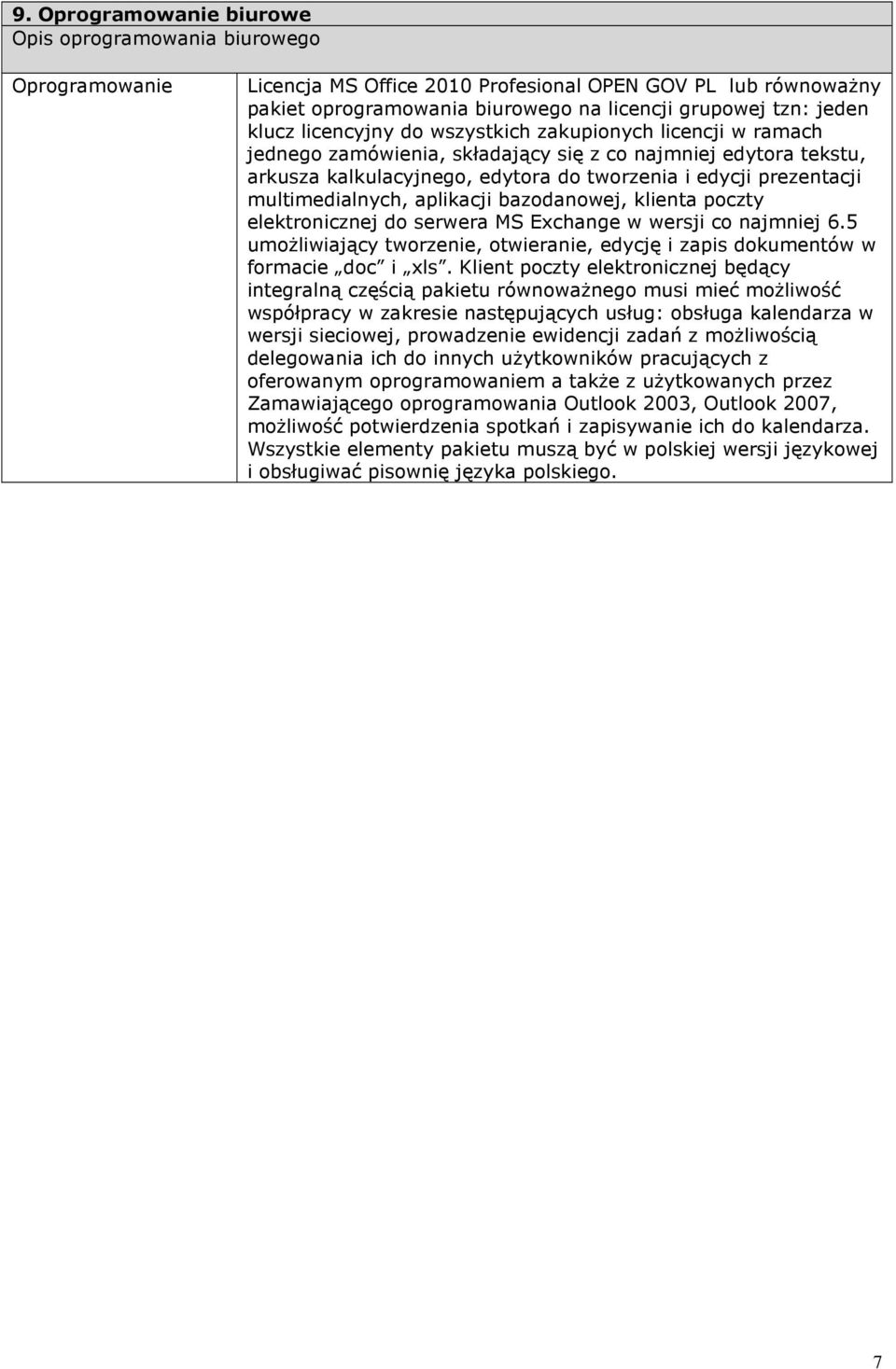 multimedialnych, aplikacji bazodanowej, klienta poczty elektronicznej do serwera MS Exchange w wersji co najmniej 6.