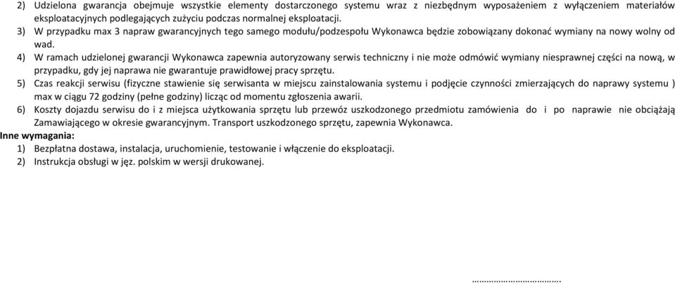 4) W ramach udzielonej gwarancji Wykonawca zapewnia autoryzowany serwis techniczny i nie może odmówić wymiany niesprawnej części na nową, w przypadku, gdy jej naprawa nie gwarantuje prawidłowej pracy