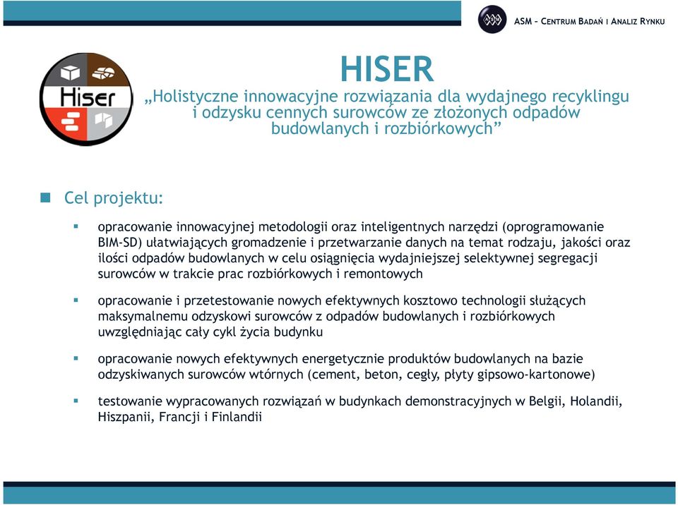 segregacji surowców w trakcie prac rozbiórkowych i remontowych opracowanie i przetestowanie nowych efektywnych kosztowo technologii służących maksymalnemu odzyskowi surowców z odpadów budowlanych i