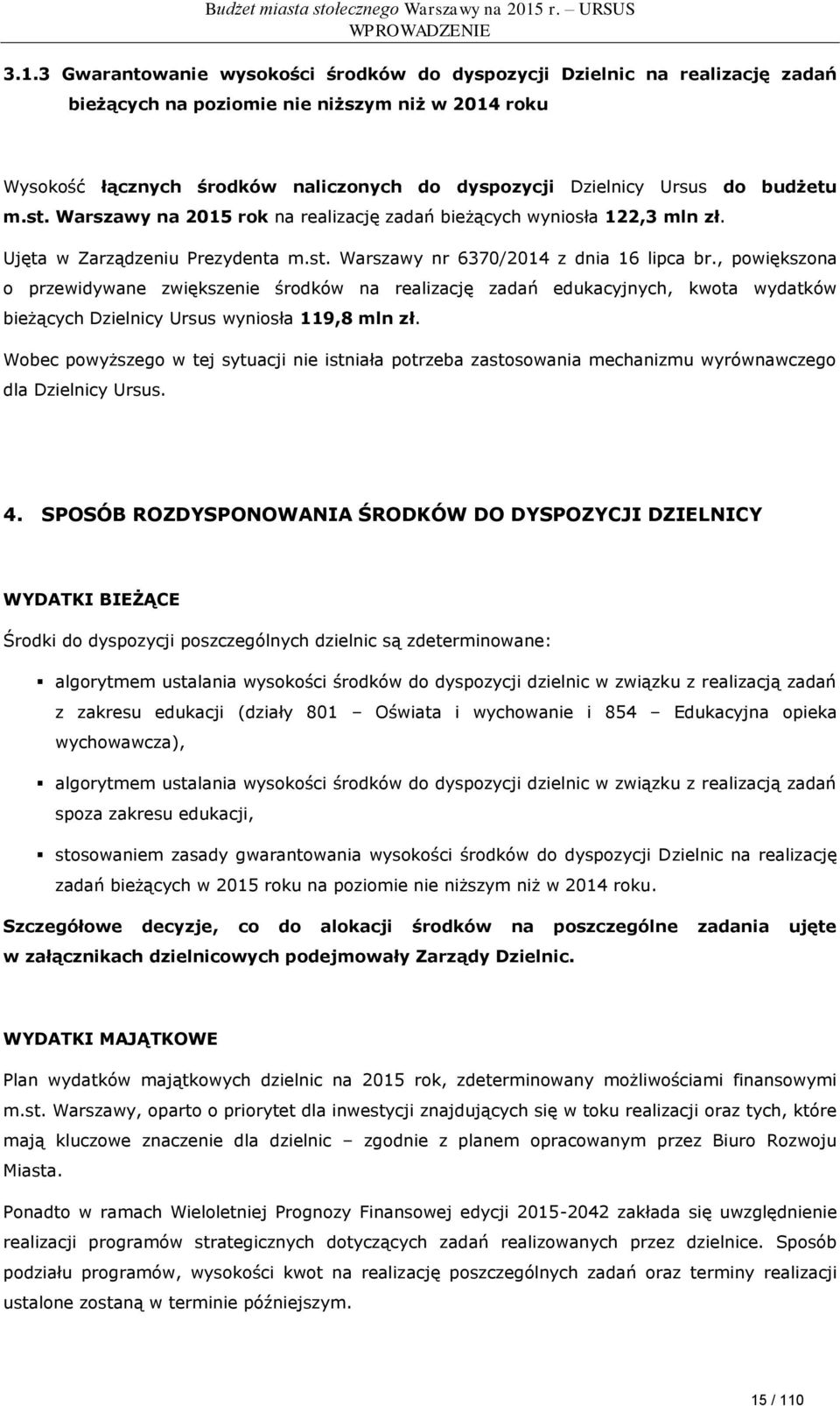 budżetu m.st. Warszawy na 2015 rok na realizację zadań bieżących wyniosła 122,3 mln zł. Ujęta w Zarządzeniu Prezydenta m.st. Warszawy nr 6370/2014 z dnia 16 lipca br.