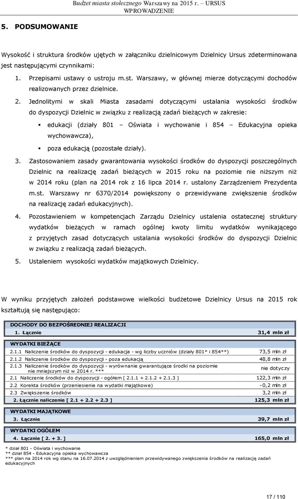 2. Jednolitymi w skali Miasta zasadami dotyczącymi ustalania wysokości środków do dyspozycji Dzielnic w związku z realizacją zadań bieżących w zakresie: edukacji (działy 801 Oświata i wychowanie i