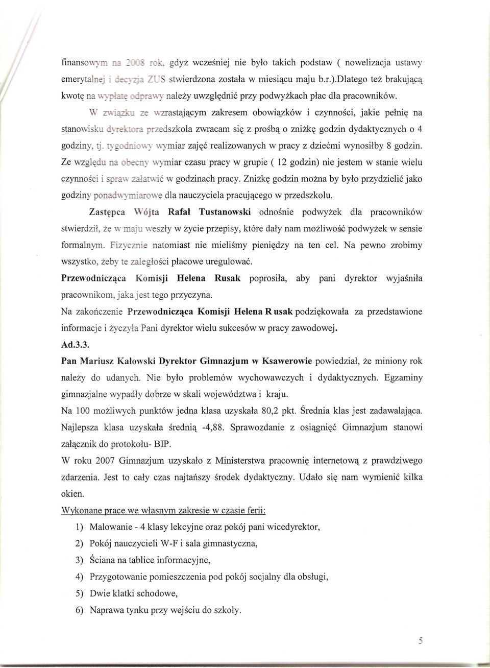 rygoctiio';\y- \\-ymiar zajec realizowanych w pracy z dziecmi wynosilby 8 godzin. Ze wzgledu ru:. O~--:1Y \y)rmiar czasu pracy w grupie ( 12 godzin) nie jestem w stanie wielu czynnosci ispraw :m!