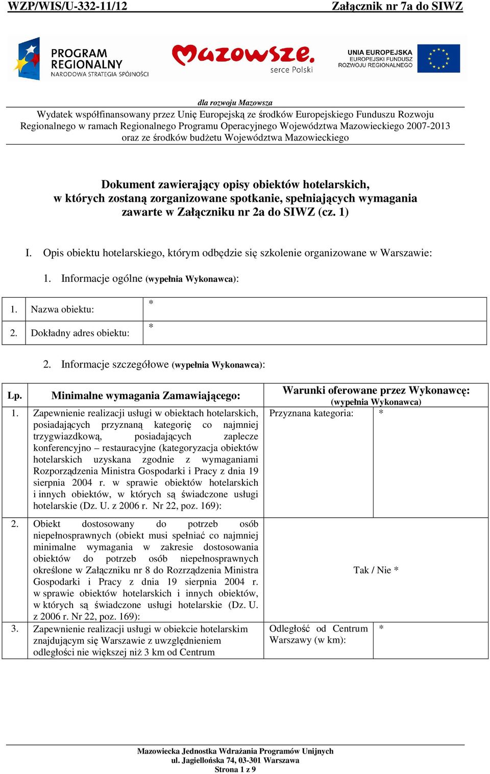 nr 2a do SIWZ (cz. 1) I. Opis obiektu hotelarskiego, którym odbędzie się szkolenie organizowane w Warszawie: 1. Informacje ogólne : 2. Informacje szczegółowe : Lp.