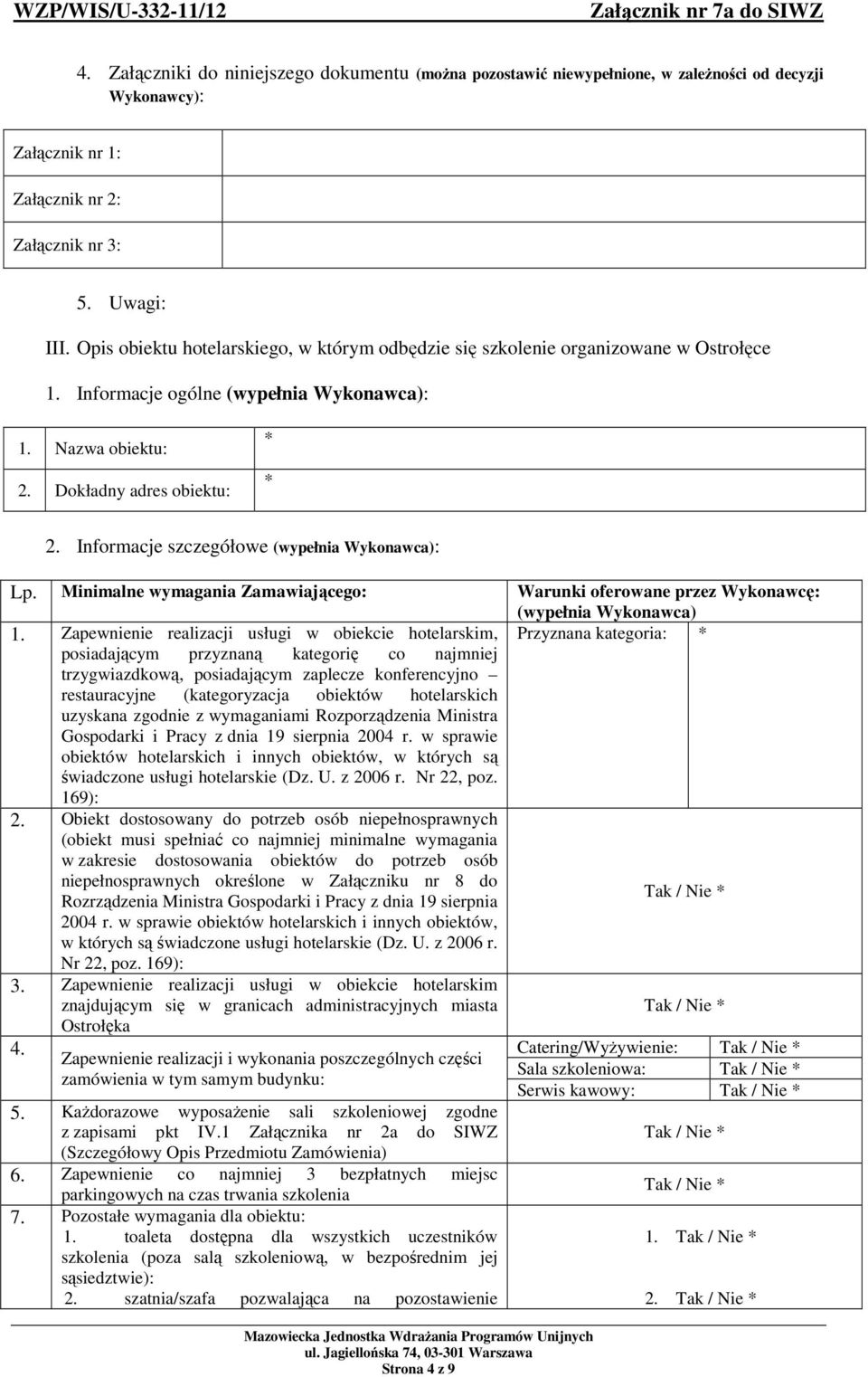 wymaganiami Rozporządzenia Ministra Gospodarki i Pracy z dnia 19 sierpnia 2004 r. w sprawie obiektów hotelarskich i innych obiektów, w których są świadczone usługi hotelarskie (Dz. U. z 2006 r.