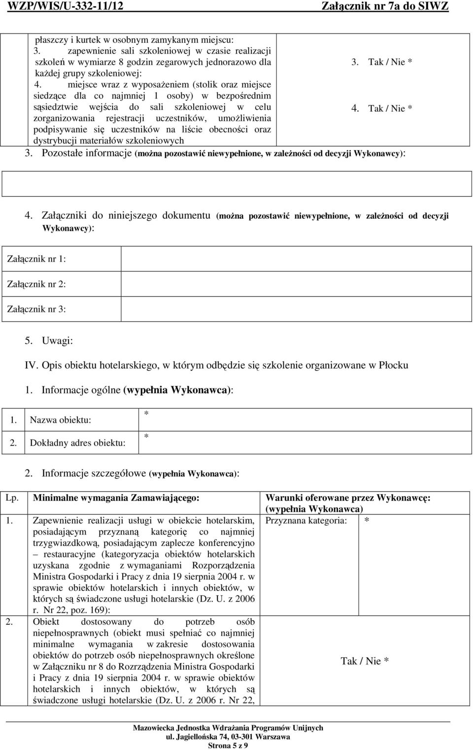 uczestników, umożliwienia podpisywanie się uczestników na liście obecności oraz dystrybucji 3. Pozostałe informacje (można pozostawić niewypełnione, w zależności od decyzji IV.