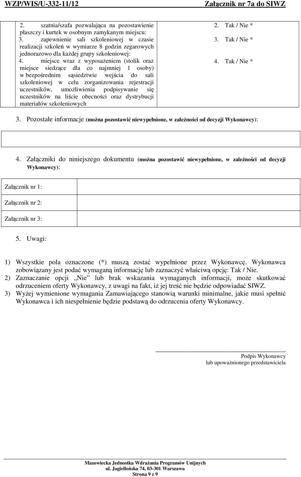 Wykonawca zobowiązany jest podać wymaganą informację lub zaznaczyć właściwą opcję: Tak / Nie.