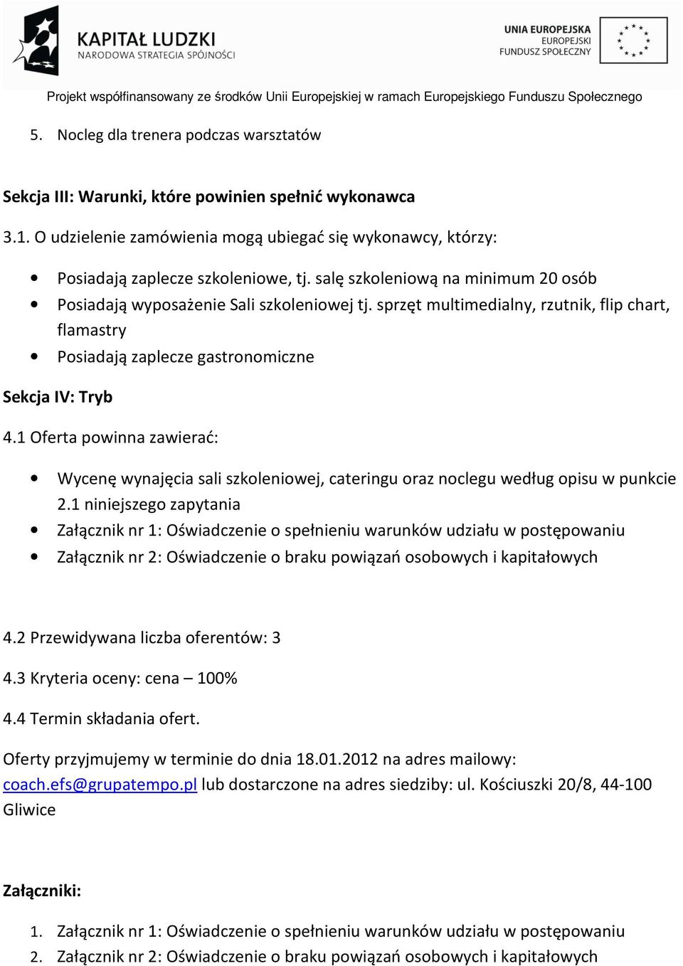 1 Oferta powinna zawierać: Wycenę wynajęcia sali szkoleniowej, cateringu oraz noclegu według opisu w punkcie 2.