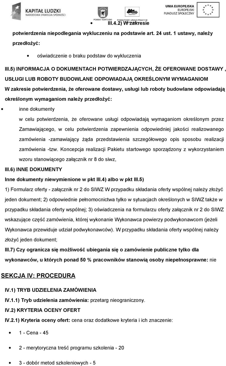 dpwiadają kreślnym wymaganim należy przedłżyć: inne dkumenty w celu ptwierdzenia, że ferwane usługi dpwiadają wymaganim kreślnym przez Zamawiająceg, w celu ptwierdzenia zapewnienia dpwiedniej jakści