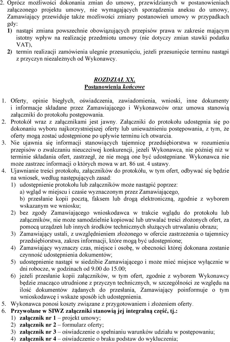 podatku VAT), 2) termin realizacji zamówienia ulegnie przesunięciu, jeżeli przesunięcie terminu nastąpi z przyczyn niezależnych od Wykonawcy. ROZDZIAŁ XX. Postanowienia końcowe 1.