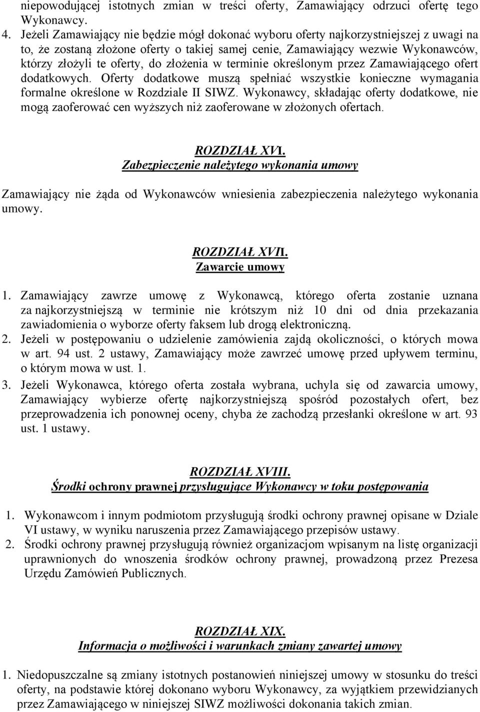 złożenia w terminie określonym przez Zamawiającego ofert dodatkowych. Oferty dodatkowe muszą spełniać wszystkie konieczne wymagania formalne określone w Rozdziale II SIWZ.