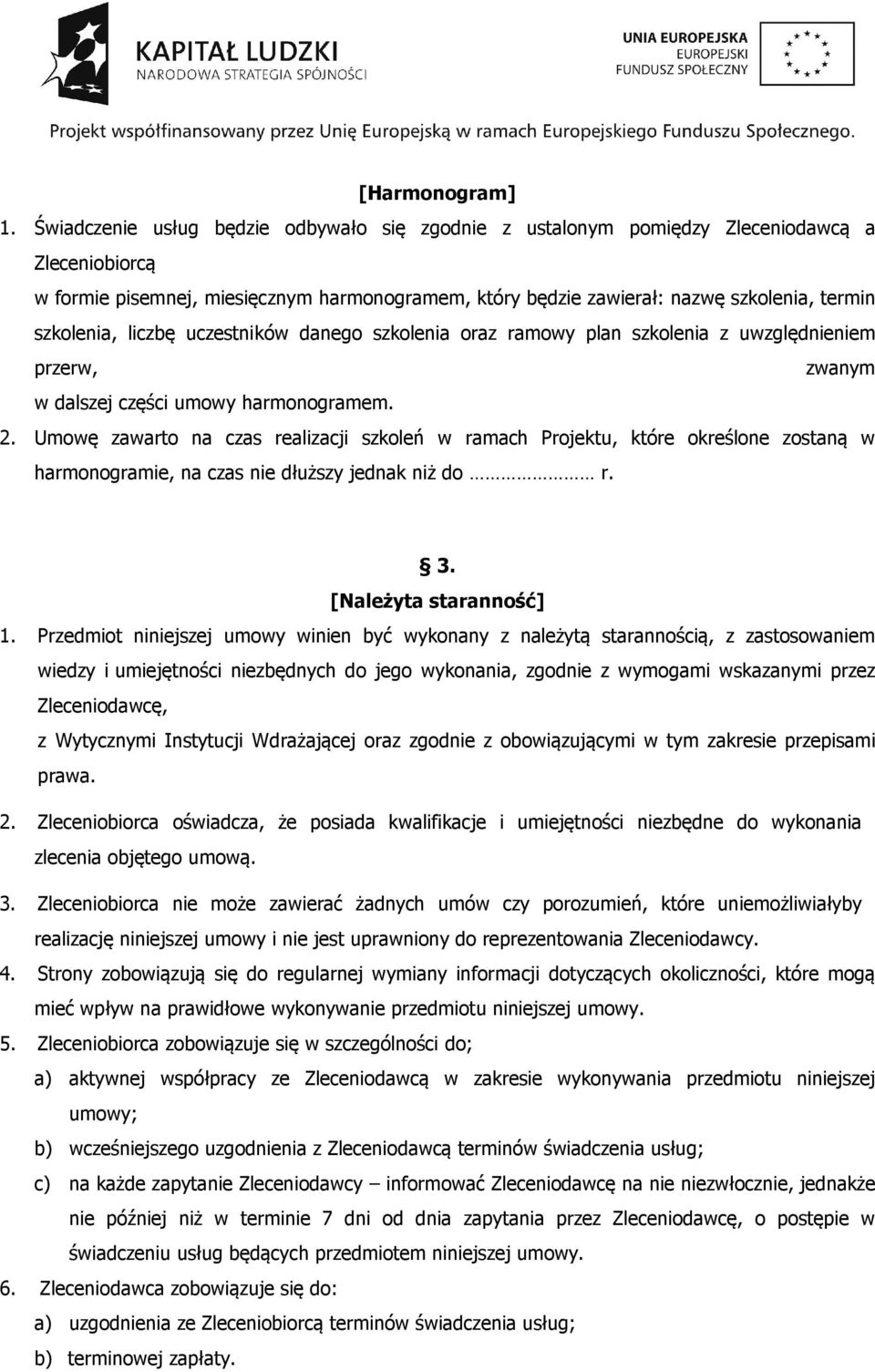 szkolenia, liczbę uczestników danego szkolenia oraz ramowy plan szkolenia z uwzględnieniem przerw, zwanym w dalszej części umowy harmonogramem. 2.