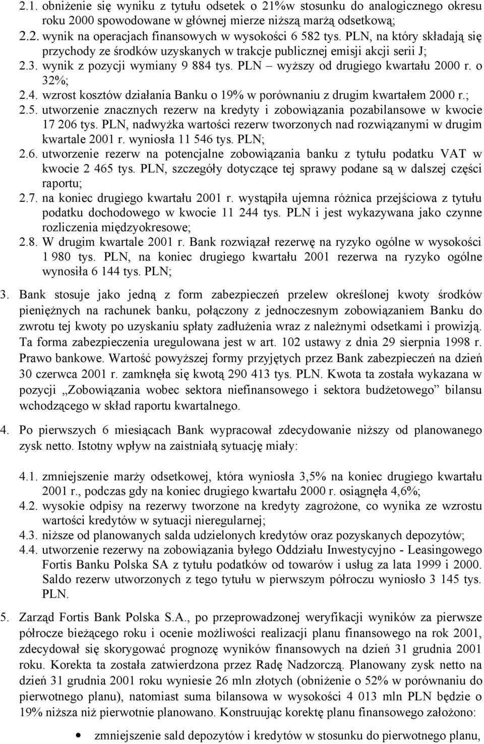 tys. PLN wyższy od drugiego kwartału 2000 r. o 32%; 2.4. wzrost kosztów działania Banku o 19% w porównaniu z drugim kwartałem 2000 r.; 2.5.